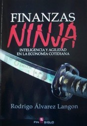 Finanzas ninja : inteligencia y agilidad en la economía cotidiana