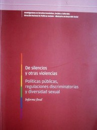 De silencios y otras violencias : políticas públicas, regulaciones discriminatorias y diversidad sexual : informe final