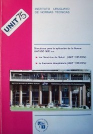 Directrices para la aplicación de la norma UNIT-ISO 9001 en : los servicios de salud (UNIT 1105:2014), la farmacia hospitalaria (UNIT 1109:2014)