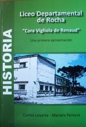 Historia del Liceo Departamental de Rocha : "Cora Vigliola de Renaud" : una primera aproximación