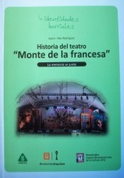 Identidades barriales : historia del Teatro "Monte de la francesa" : la memoria se junta