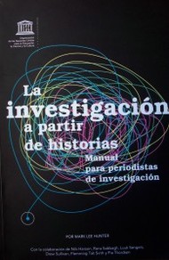 La investigación a partir de historias : manual para periodistas de investigación