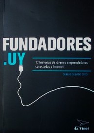 Fundadores.uy : 12 historias de jóvenes emprendedores conectadas a Internet
