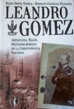 Leandro Gómez : artiguista, masón, defensor heroico de la independencia nacional