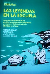 Las leyendas en la escuela : selección de historias de los pueblos americanos con propuestas y proyectos didácticos para su abordaje en el aula