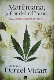 Marihuana : la flor del cáñamo : un alegato contra el poder