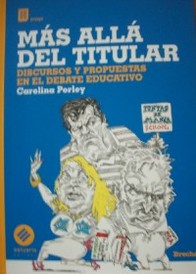 Más allá del titular : discursos y propuestas en el debate educativo