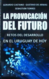 La provocación del futuro : retos del desarrollo en el Uruguay de hoy