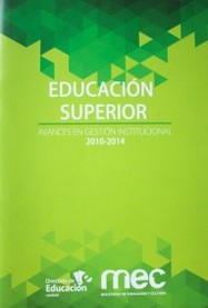 Educación superior : avances en gestión institucional 2010-2014