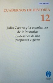 Julio Castro y la enseñanza de la historia : los desafíos de una propuesta vigente