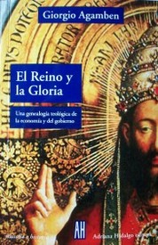 El reino y la gloria : una genealogía teológica de la economía y el gobierno