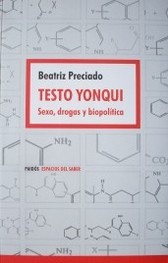 Testo yonqui : sexo, drogas y biopolítica