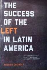The success of the left in Latin America : untainted parties, market reforms, and voting behavior