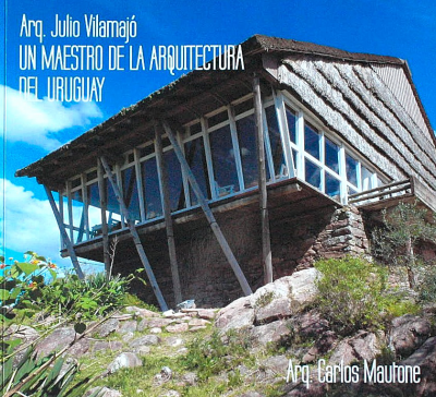Arq. Julio Vilamajó : un maestro de la arquitectura del Uruguay