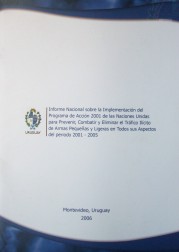 Informe Nacional  sobre la implementación del Programa de Acción 2001 de las Naciones Unidas para prevenir, combatir y eliminar el tráfico ilícito de armas pequeñas y ligeras en todos sus aspectos del período 2001 -2005