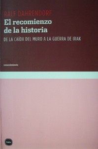 El recomienzo de la historia : de la caída del muro a la guerra de Irak