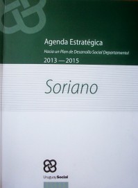 Agenda estratégica : hacia un Plan de Desarrollo Social Departamental : Soriano : 2013-2015