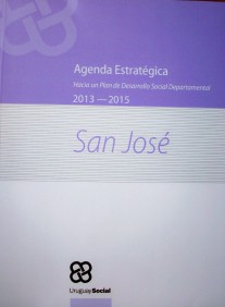 Agenda estratégica : hacia un Plan de Desarrollo Social Departamental : San José : 2013-2015