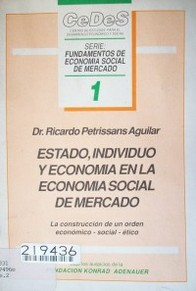 Estado, individuo y economía en la economía social de mercado : la construcción de un orden económico-social-ético