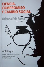 Ciencia, compromiso y cambio social : Orlando Fals Borda : antología