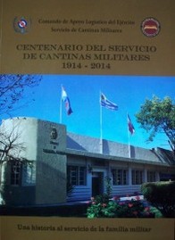 Centenario del Servicio de Cantinas Militares : 1914-2014