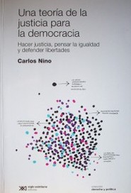 Una teoría de la justicia para la democracia : hacer justicia, pensar la igualdad y defender libertades