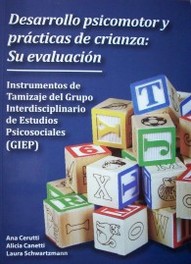 Desarrollo psicomotor y prácticas de crianza : su evaluación : instrumentos de tamizaje del Grupo Interdisciplinario de Estudios Psicosociales (GIEP) : año 2012