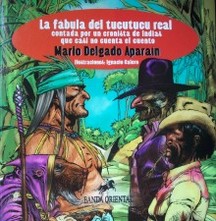 La fábula del tucutucu real : contada por un cronista de Indias que casi no cuenta el cuento