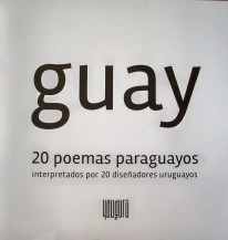 Guay : 20 poemas paraguayos interpretados por 20 diseñadores uruguayos