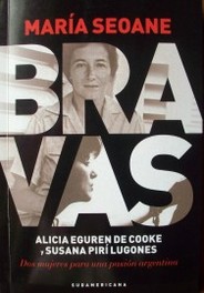 Bravas : Alicia Eguren de Cooke y Susana Pirí Lugones; dos mujeres para una pasión argentina