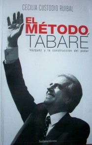 El método Tabaré : Vázquez y la construcción del poder