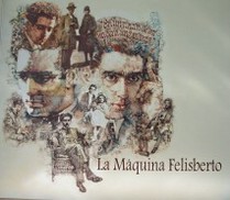 La máquina Felisberto : en conmemoración del 50º aniversario de la muerte de Felisberto Hernández (1902-1964)