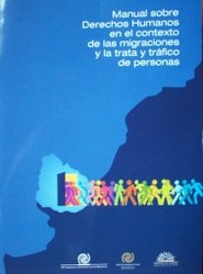 Manual sobre derechos humanos en el contexto de las migraciones y la trata y tráfico de personas