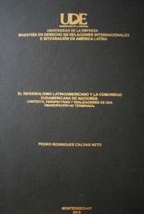 El regionalismo latinoamericano y la comunidad sudamericana de naciones : contexto, perspectivas y realizaciones de una emancipación no terminada