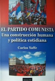 El Partido Comunista : una construcción humana y política cotidiana
