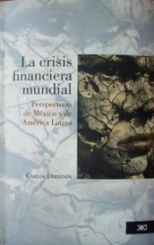 La crisis financiera mundial : perspectivas de México y de América Latina