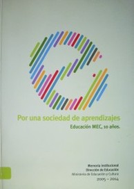 Por una sociedad de aprendizajes : memoria institucional : 2005-2014
