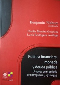 Política financiera, moneda y deuda pública  : Uruguay en el período de entreguerras, 1920-1939