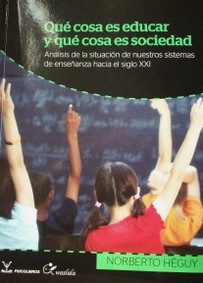 Qué cosa es educar y qué cosa es sociedad : análisis de la situación de nuestros sistemas de enseñanza hacia el siglo XXI