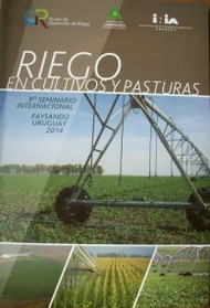 Riego en cultivos y pasturas : 3er. Seminario Internacional : Paysandú : Uruguay : 2014