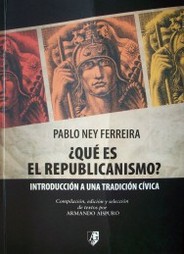 ¿Qué es el Republicanismo? : introducción a una tradición cívica