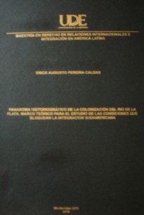 Panorama historiográfico de la colonización del Río de la Plata : marco teórico para el estudio de las condiciones que bloquean la integración sudamericana