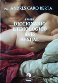 Primer diccionario etimológico de lo sexual