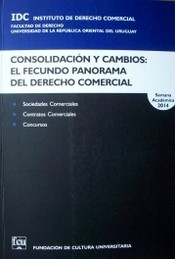 Consolidación y cambios : el fecundo panorama del Derecho Comercial : sociedades, contratos, concursos