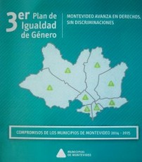 3er. Plan de Igualdad de Género : Montevideo avanza en derechos, sin discriminaciones : 2014 - 2017