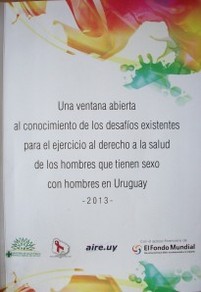 Una ventana abierta al conocimiento de los desafíos existentes para el ejercicio al derecho a la salud de los hombres que tienen sexo con hombres en Uruguay