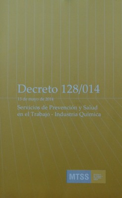 Decreto Nº 128/014  : 13 de mayo de 2014 : servicios de prevención y salud en el trabajo : industria química