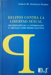 Delitos contra la libertad sexual : delimitación de la intimidación o amenaza como medio coactivo