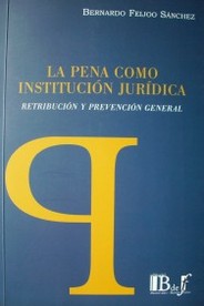 La pena como institución jurídica : retribución y prevención general