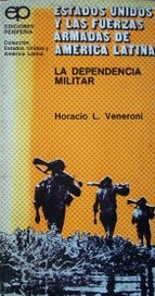 Estados Unidos y las Fuerzas Armadas de América Latina : la dependencia militar